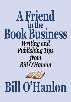Friend in the Book Business: Writing and Publishing Tips from Bill O'Hanlon (eBook, ePUB) - O'Hanlon, Bill