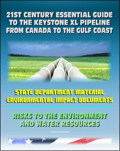 21st Century Essential Guide to the Keystone XL Pipeline from Canada to the Gulf Coast: Risks to the Environment and Water Resources (eBook, ePUB) - Progressive Management