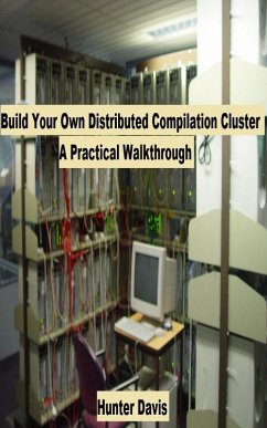 Cover Build Your Own Distributed Compilation Cluster: A Practical Walkthrough (eBook, ePUB)