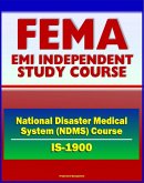 21st Century FEMA Study Course: National Disaster Medical System (NDMS) Federal Coordinating Center Operations Course (IS-1900) - Part of National Response Plan (NRP) (eBook, ePUB)