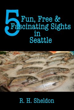 5 Fun, Free & Fascinating Sights in Seattle (5-Spot ebook travel series, #1) (eBook, ePUB) - Sheldon, R. H.