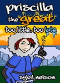 Priscilla the Great: Too Little Too Late (Book #3) (eBook, ePUB)