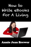 How to Write Ebooks For A Living (eBook, ePUB)