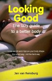 Looking Good: The Lazy Guide to a Better Body (eBook, ePUB)