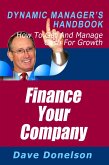 Finance Your Company: The Dynamic Manager's Handbook On How To Get And Manage Cash For Growth (eBook, ePUB)