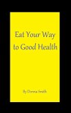 Eat Your Way to Good Health (eBook, ePUB)