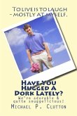Have You Hugged A Dork Lately? (eBook, ePUB) Have You Hugged A Dork Lately? (eBook, ePUB)