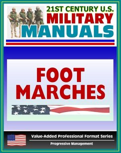 21st Century U.S. Military Manuals: Foot Marches FM 21-18 - Including Foot Care Information (Value-Added Professional Format Series) (eBook, ePUB) - Progressive Management