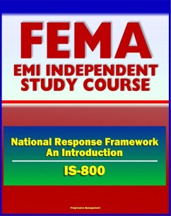 21st Century FEMA Study Course: National Response Framework, An Introduction (IS-800) - Emergency Support Functions (ESF), NRF Roles and Responsibilities, Response Actions (eBook, ePUB) - Progressive Management