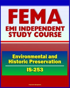 21st Century FEMA Study Course: Coordinating Environmental and Historic Preservation Compliance (IS-253) - Historic Property Laws, Preservation Issues, STATEX and CATEX (eBook, ePUB) - Progressive Management
