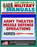 21st Century U.S. Military Manuals: Army Theater Missile Defense Operations (FM 100-12) Ballistic and Cruise Missiles (Value-Added Professional Format Series) (eBook, ePUB)