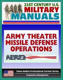 21st Century U.S. Military Manuals: Army Theater Missile Defense Operations (FM 100-12) Ballistic and Cruise Missiles (Value-Added Professional Format Series) (eBook, ePUB) - Progressive Management