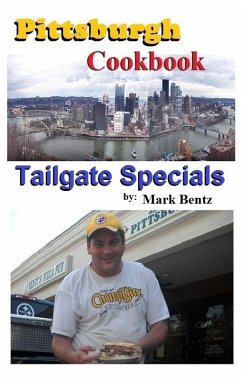 Pittsburgh Cookbook Tailgate Specials (eBook, ePUB) - Bentz, Mark