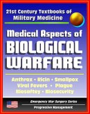21st Century Textbooks of Military Medicine - Medical Aspects Of Biological Warfare - Anthrax, Ricin, Smallpox, Viral Fevers, Plague, Biosafety, Biosecurity (Emergency War Surgery Series) (eBook, ePUB)