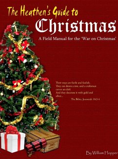 Heathen's Guide to Christmas: A Field Manual for the War on Christmas. (eBook, ePUB) - Hopper, William