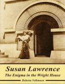 Susan Lawrence: The Enigma in the Wright House (eBook, ePUB) Susan Lawrence: The Enigma in the Wright House (eBook, ePUB)