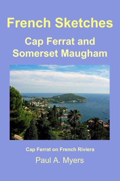 French Sketches: Cap Ferrat and Somerset Maugham (eBook, ePUB) French Sketches: Cap Ferrat and Somerset Maugham (eBook, ePUB)