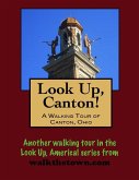 Look Up, Canton! A Walking Tour of Canton, Ohio (eBook, ePUB)