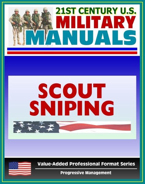 21st Century U.S. Military Manuals: Scout Sniping Field Manual - FMFM 1-3B (Value-Added Professional Format Series) (eBook, ePUB) 21st Century U.S. Military Manuals: Scout Sniping Field Manual - FMFM 1-3B (Value-Added Professional Format Series) (eBook, ePUB)
