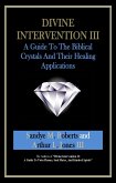 Divine Intervention III: A Guide To The Biblical Crystals - And Their Healing Applications (eBook, ePUB)