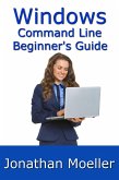 Windows Command Line Beginner's Guide: Second Edition (eBook, ePUB)