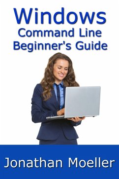 Windows Command Line Beginner's Guide: Second Edition (eBook, ePUB) - Moeller, Jonathan