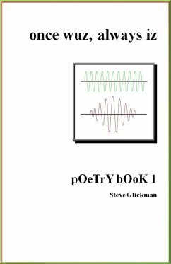 once wuz, always iz: pOeTrY bOoK 2 (eBook, ePUB) - Glickman, Steve once wuz, always iz: pOeTrY bOoK 2 (eBook, ePUB) - Glickman, Steve