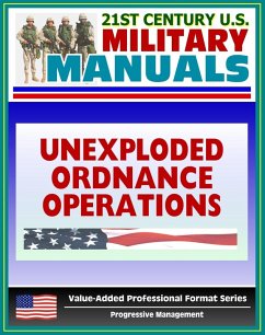 21st Century U.S. Military Manuals: Multiservice Procedures for Unexploded Ordnance Operations (FM 3-100.38) UXO, UXB, Unexploded Bombs (Value-Added Professional Format Series) (eBook, ePUB) - Progressive Management