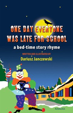 One Day Everyone Was Late For School: Bedtime Story Rhyme (eBook, ePUB) - Janczewski, Dariusz