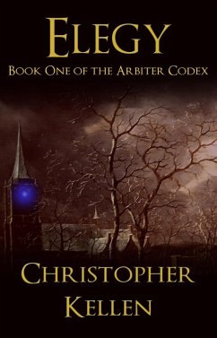 Elegy: Book 1 of the Arbiter Codex (eBook, ePUB) - Kellen, Christopher