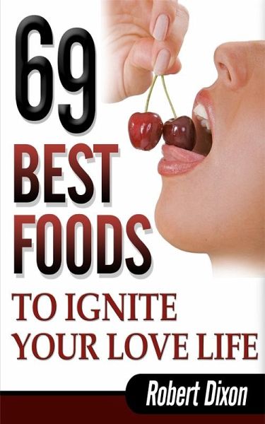 69 Best Foods to Ignite Your Love Life (eBook, ePUB) 69 Best Foods to Ignite Your Love Life (eBook, ePUB)