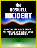 Roswell Incident: Case Closed, The Official Air Force Report on Alleged UFO Crash Sites and Alien Bodies from 1947 - Witness Statements, High Dive and Excelsior, Secret Experiments (eBook, ePUB)