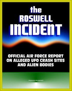 Roswell Incident: Case Closed, The Official Air Force Report on Alleged UFO Crash Sites and Alien Bodies from 1947 - Witness Statements, High Dive and Excelsior, Secret Experiments (eBook, ePUB) - Progressive Management