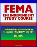 21st Century FEMA Study Course: Critical Infrastructure and Key Resources (CIKR) Support Annex (IS-821) - National Infrastructure Protection Plan (NIPP), National Response Framework (NRF) (eBook, ePUB)