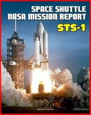 Space Shuttle NASA Mission Report: STS-1, April 1981 - Young and Crippen Pilot Columbia on the First Space Shuttle Mission - Complete Technical Details of All Aspects of the Historic Flight (eBook, ePUB)