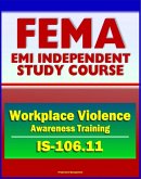 21st Century FEMA Study Course: Workplace Violence Awareness Training 2011 (IS-106.11) (eBook, ePUB)