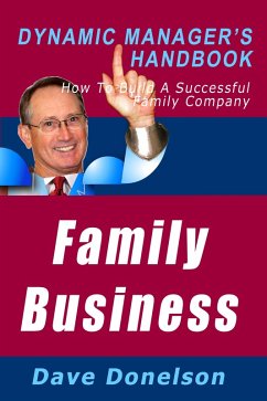 Family Business: The Dynamic Manager's Handbook On How To Build A Successful Family Company (eBook, ePUB) - Donelson, Dave