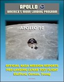 Apollo and America's Moon Landing Program: Apollo 10 Official NASA Mission Reports and Press Kit - 1969 LM Test Flight in Lunar Orbit by Astronauts Stafford, Cernan, and Young (eBook, ePUB)