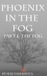 Phoenix in the Fog: Part 1 the Fog... - Bild 1