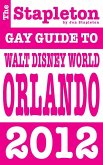 Stapleton 2012 Gay Guide to Walt Disney World Orlando DISNEY WORLD ORLANDO (eBook, ePUB)