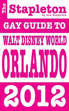 Stapleton 2012 Gay Guide to Walt Disney World Orlando DISNEY WORLD ORLANDO (eBook, ePUB) - Stapleton, Jon
