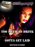 Too Much To Drink and Gotta Get Laid (Frat 1 + 2) (eBook, ePUB)