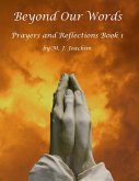 Beyond Our Words Prayers and Reflections Book 1 (eBook, ePUB) Beyond Our Words Prayers and Reflections Book 1 (eBook, ePUB)