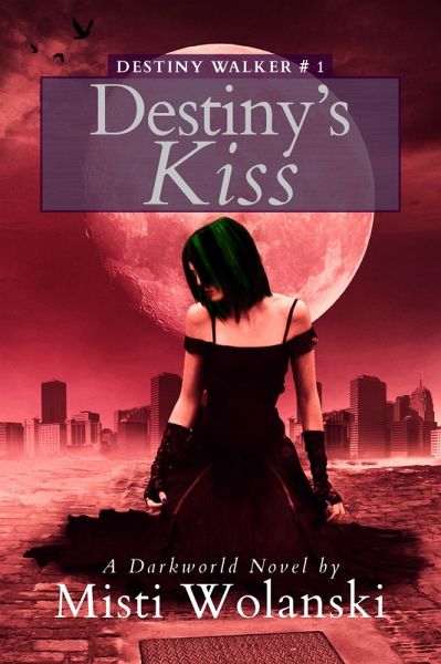 Destiny's Kiss: a Darkworld novel (eBook, ePUB) Destiny's Kiss: a Darkworld novel (eBook, ePUB)