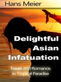 Delightful Asian Infatuation: Travel, and Romance, in Tropical Paradise (eBook, ePUB) Delightful Asian Infatuation: Travel, and Romance, in Tropical Paradise (eBook, ePUB)