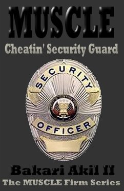MUSCLE - The Cheatin' Security Guard (Short Story) (eBook, ePUB) - Bakari Akil II, Ph. D.