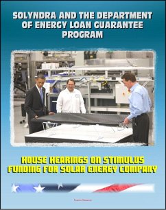 Solyndra and the Department of Energy Loan Guarantee Program: House Hearings on Stimulus Funding for Solar Energy Company (eBook, ePUB) - Progressive Management