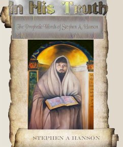 Cover In His Truth, the prophetic words of Stephen A Hanson, from 2010 (eBook, ePUB)