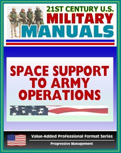 21st Century U.S. Military Manuals: Space Support to Army Operations (FM 100-18) Defense Department Space Policy, Military Space Systems (Value-Added Professional Format Series) (eBook, ePUB) - Progressive Management