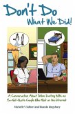 Don't Do What We Did! A Conversation About Online Dating With an Ex-Not-Quite Couple Who Met on the Internet (eBook, ePUB)